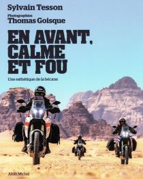 Editions Albin Michel - Photographie - En avant, calme et fou  (une esthétique de la bécane) - Sylvain Tesson et Thomas Goisque 