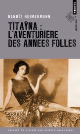 Editions Points (Collection Aventure) - Récit - Titayana, l'aventurière des années folles (Benoît Heimermann)