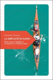 Transboréal - Petite philosophie du voyage - La simplicité du kayak - Petites leçons d’équilibre et d’intimité avec l’élément marin