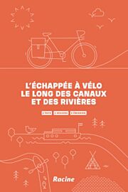 Editions Racine - Guide de randonnées à vélo - L'Échappée à vélo le long des canaux et des rivières