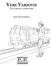 Parti Pour éditions - Récit - Vers Varsovie - Une errance ferroviaire (Joël Schuermans)