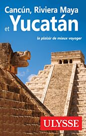 Guide Ulysse - Guide - Cancun, Riviera Maya et Yucatan