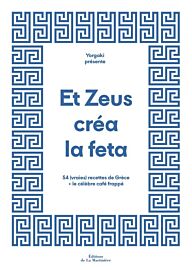 Editions La Martinière - Cuisine - Et Zeus créa la feta : 54 (vraies) recettes de Grèce + le célèbre café frappé