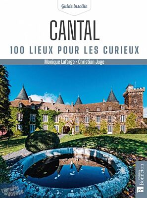 Editions Bonneton - Guide - Cantal - 100 lieux pour les curieux